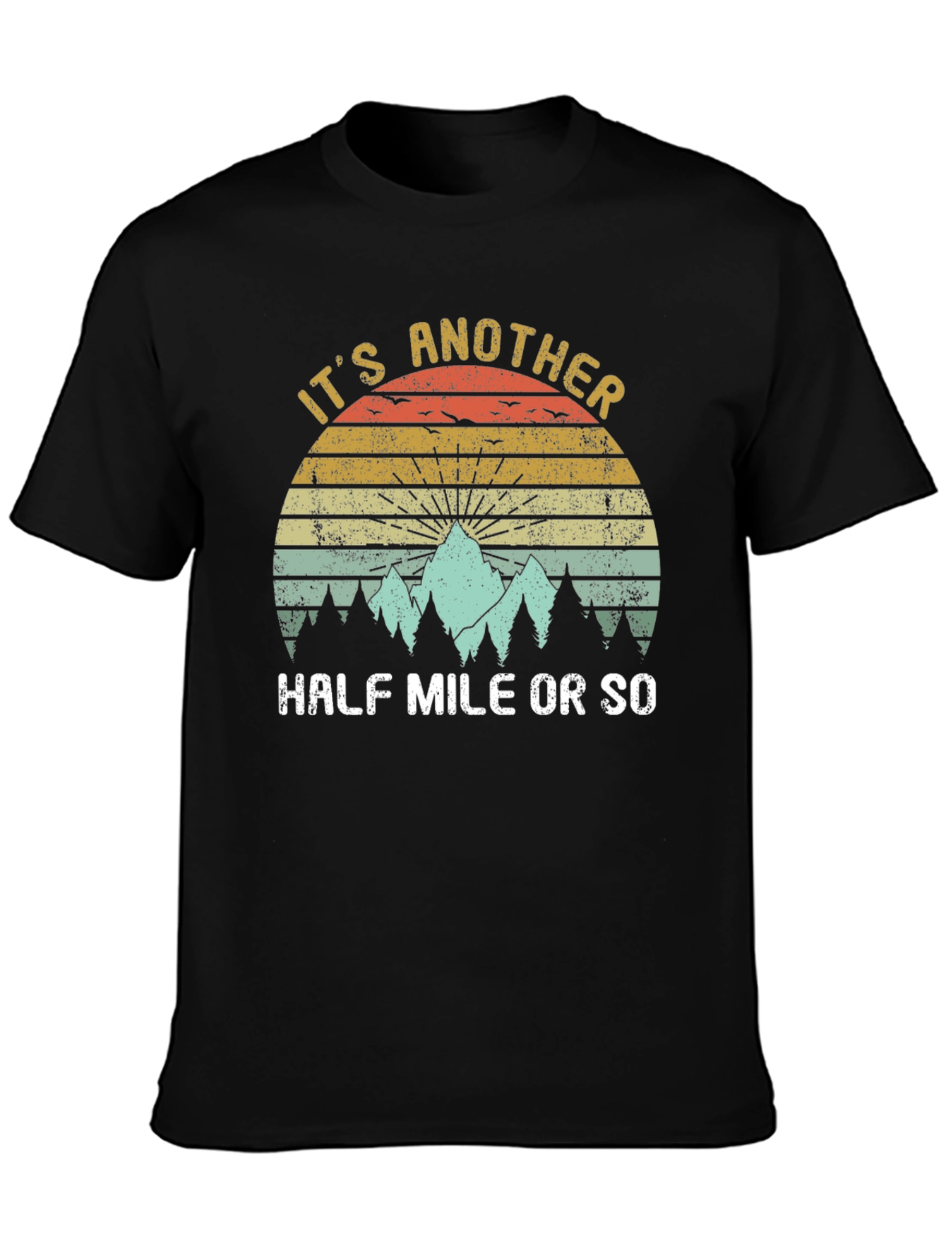 Its Another Half Mile or So T-Shirt