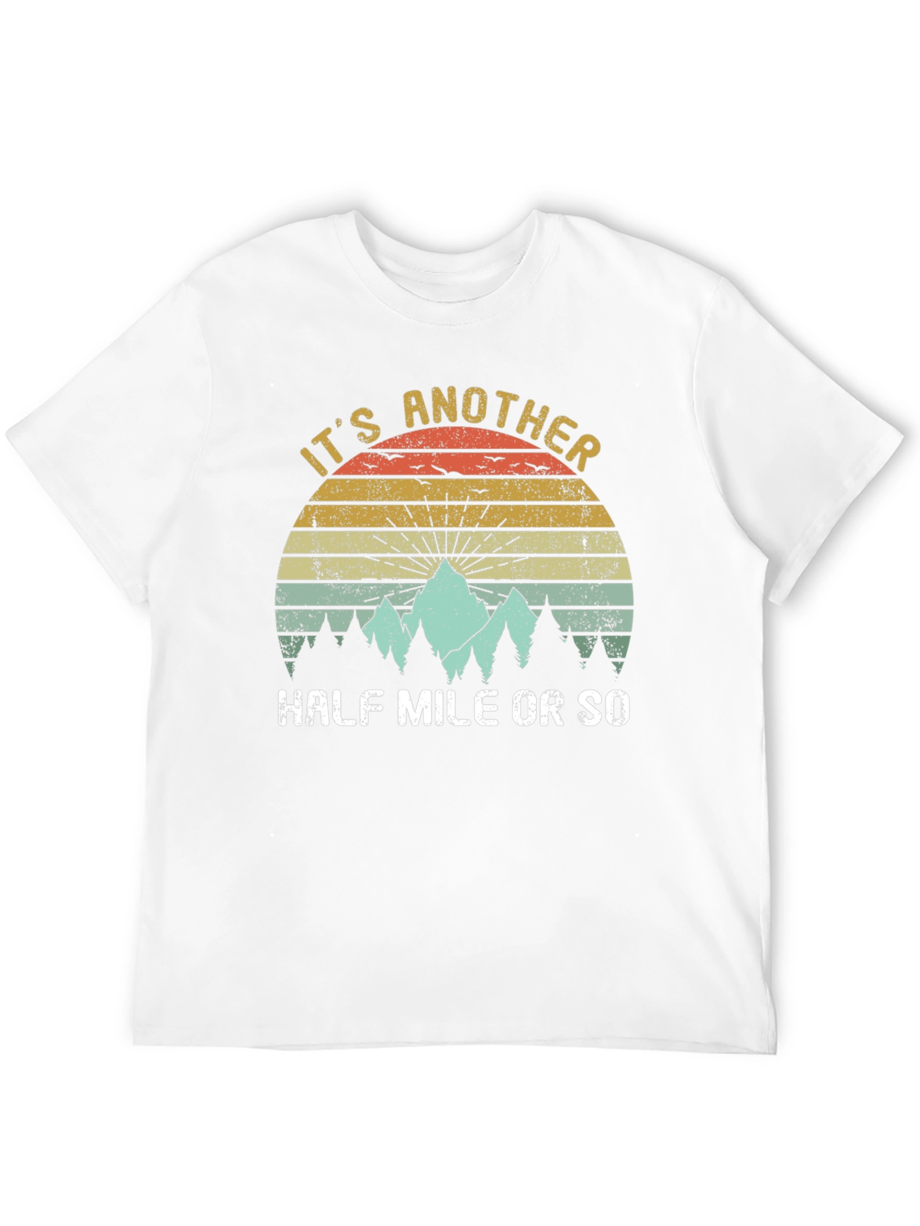 Its Another Half Mile or So T-Shirt