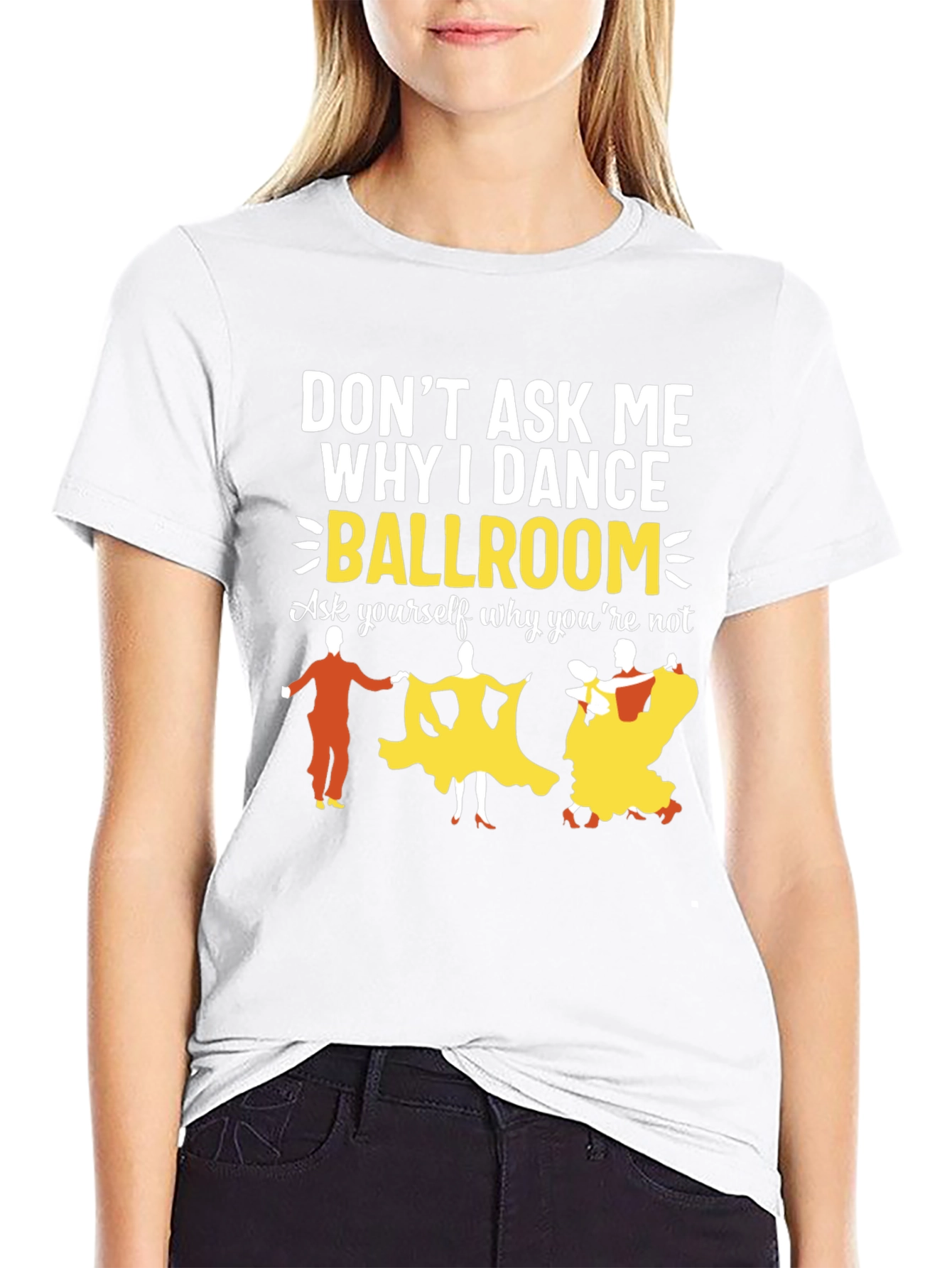 Ballroom Dance Graphic Tee - Why I Dance?