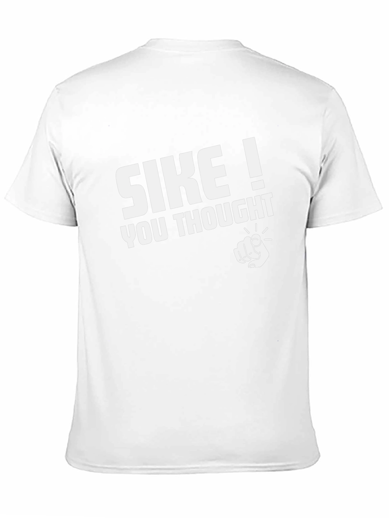 SIKE! You Thought - Funny Graphic T-Shirt