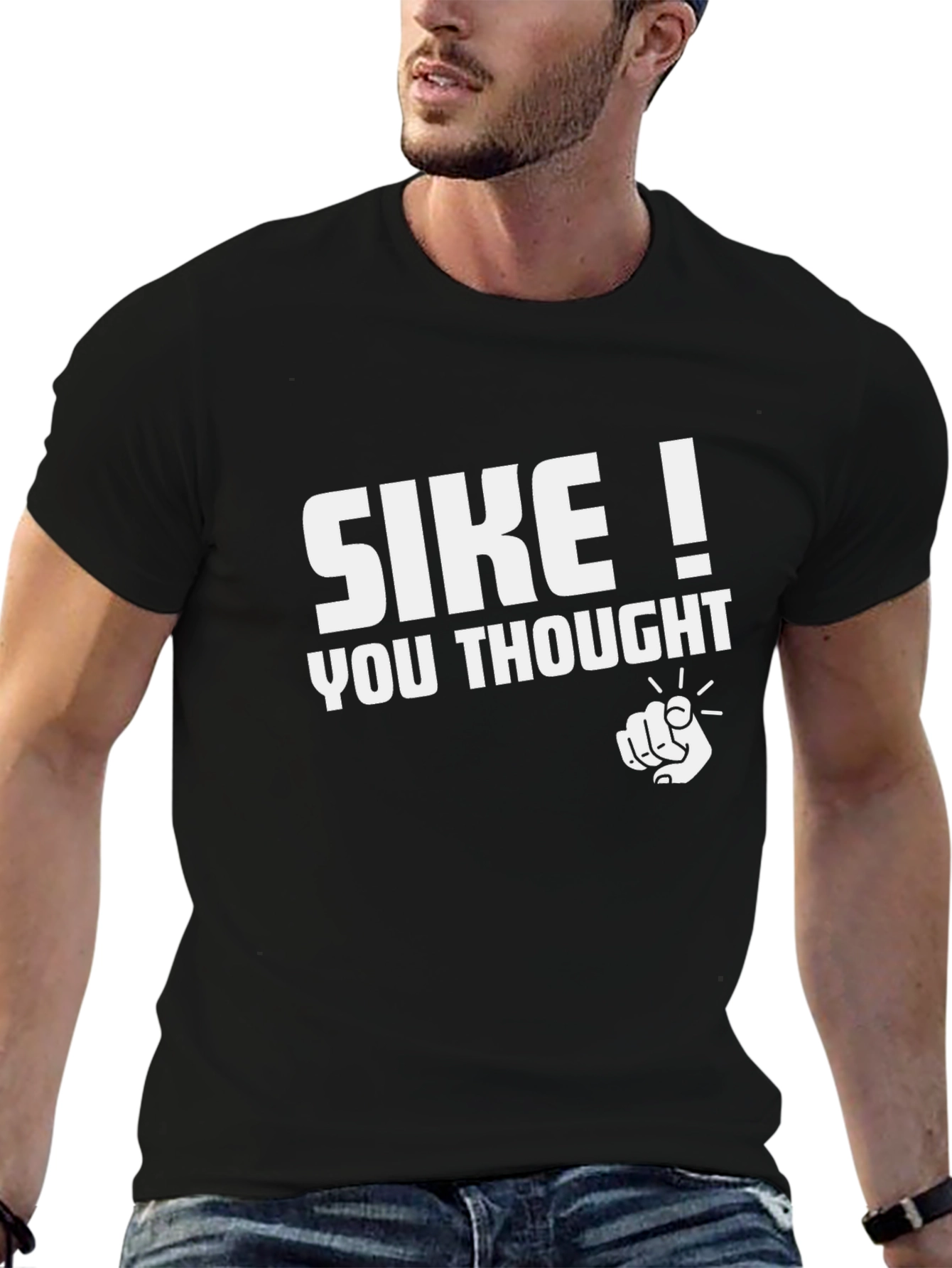 SIKE! You Thought - Funny Graphic T-Shirt