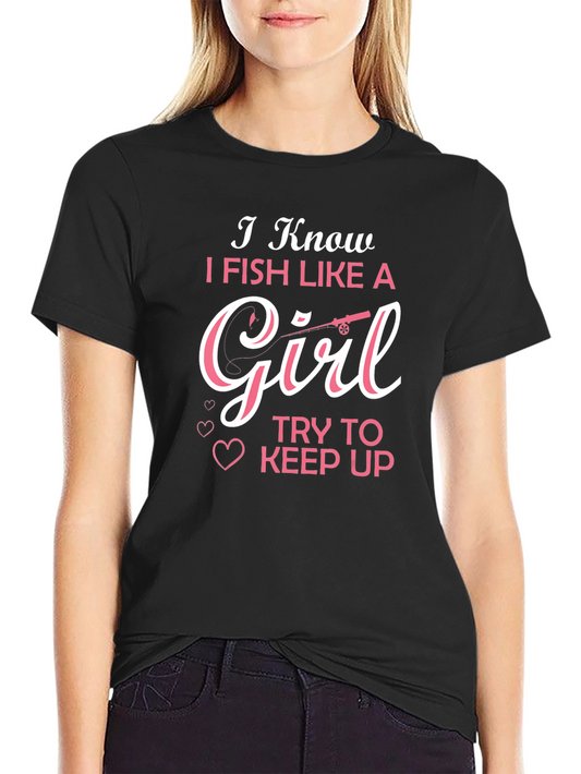 I Fish Like A Girl T-Shirt