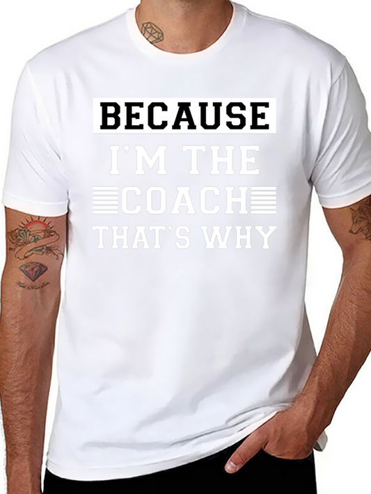 Coach T-Shirt - Because Im The Coach Thats Why