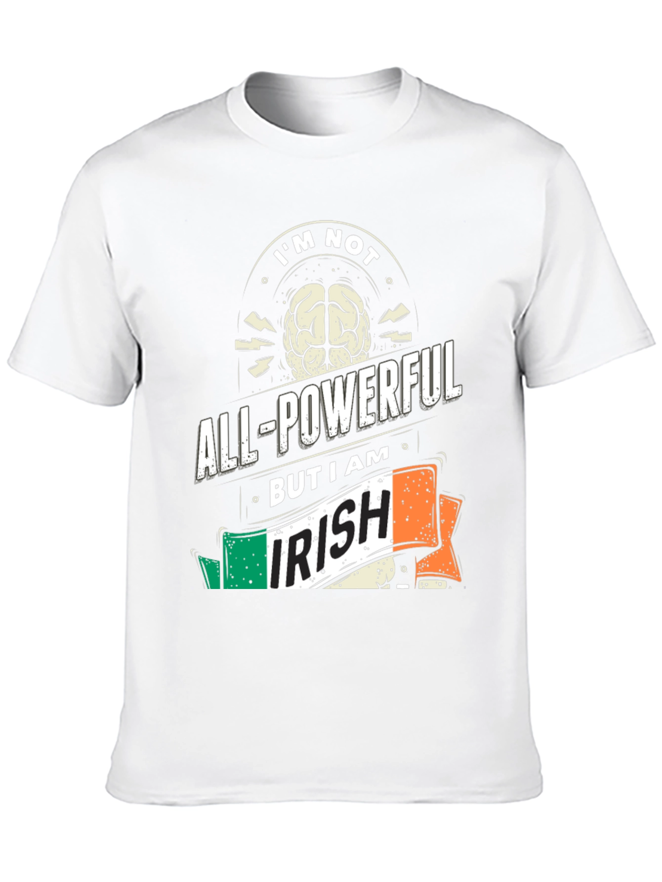 Im Not All-Powerful But I Am Irish T-Shirt