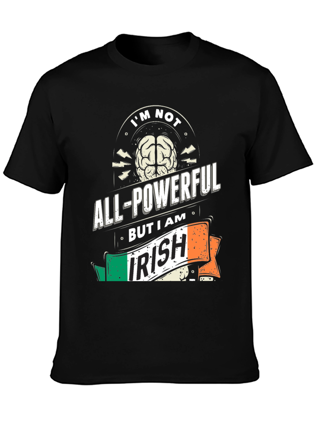 Im Not All-Powerful But I Am Irish T-Shirt