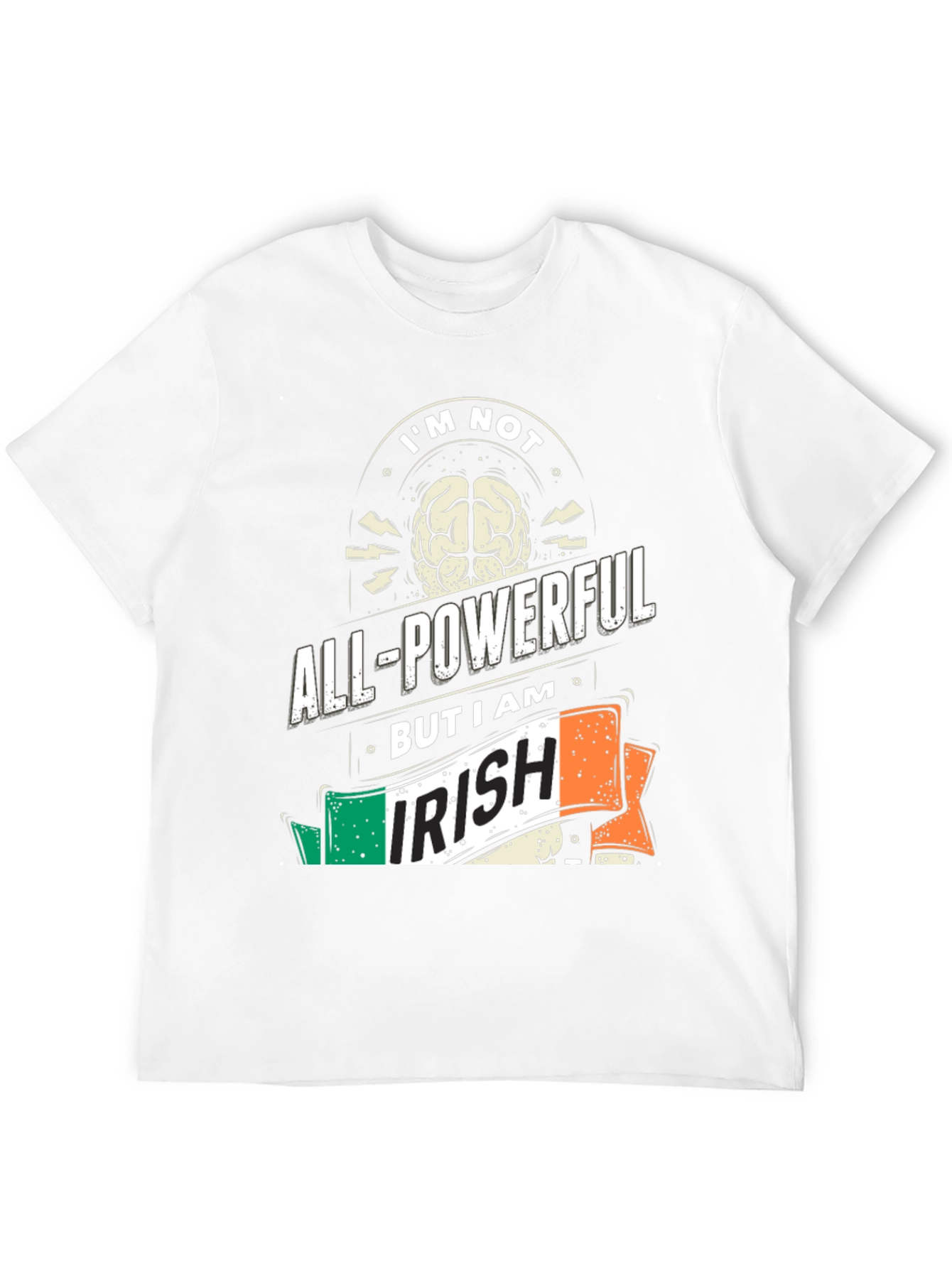 Im Not All-Powerful But I Am Irish T-Shirt