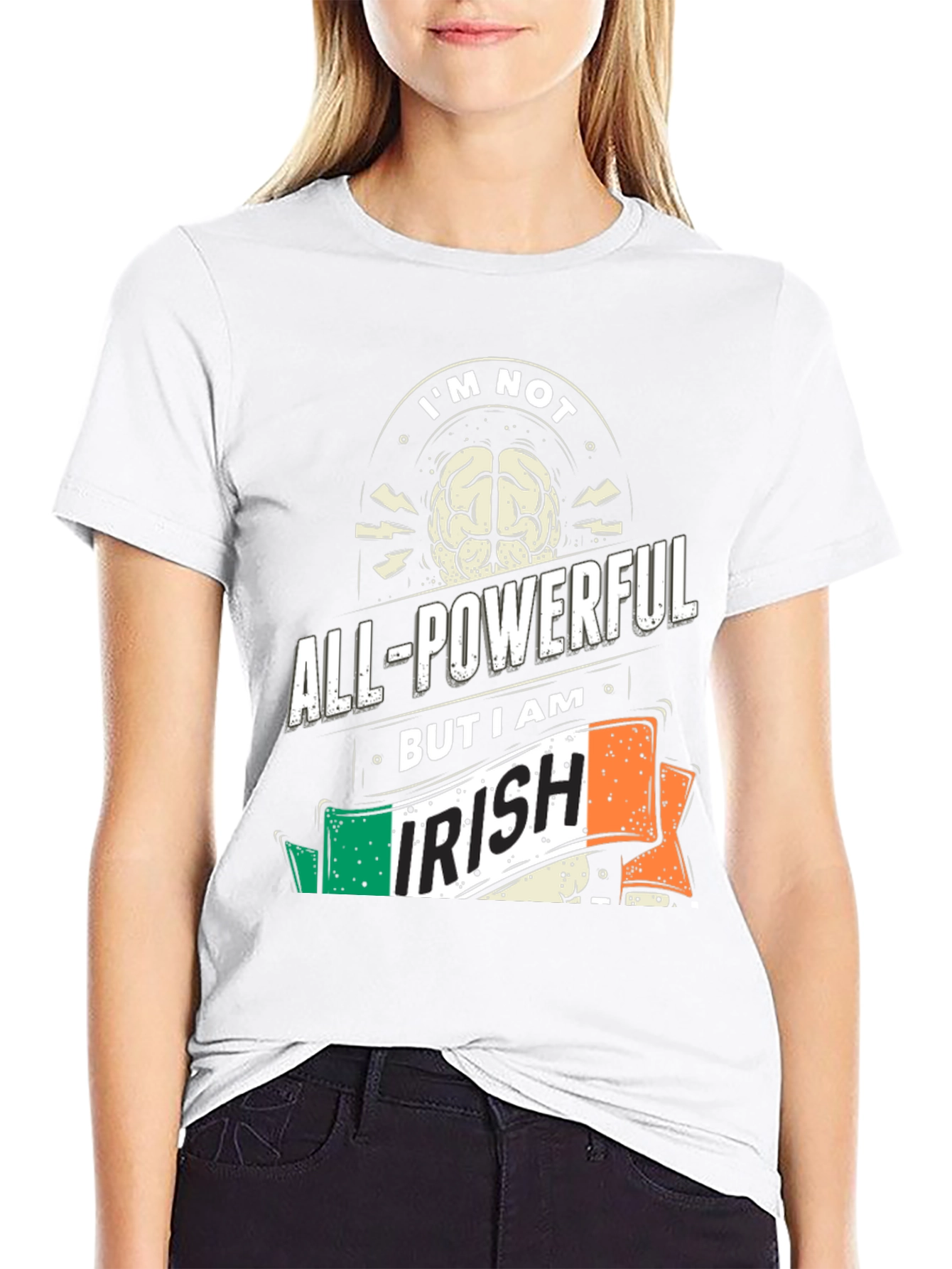 Im Not All-Powerful But I Am Irish T-Shirt