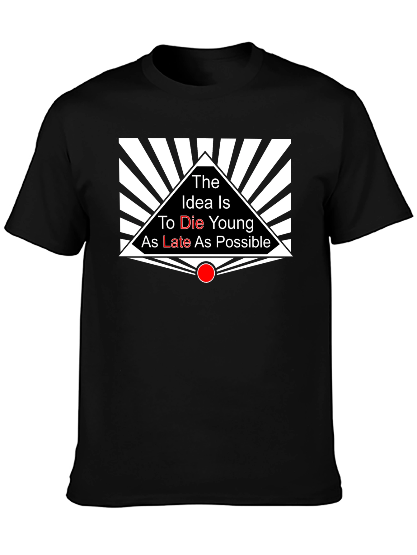The Idea is to Die Young T-Shirt
