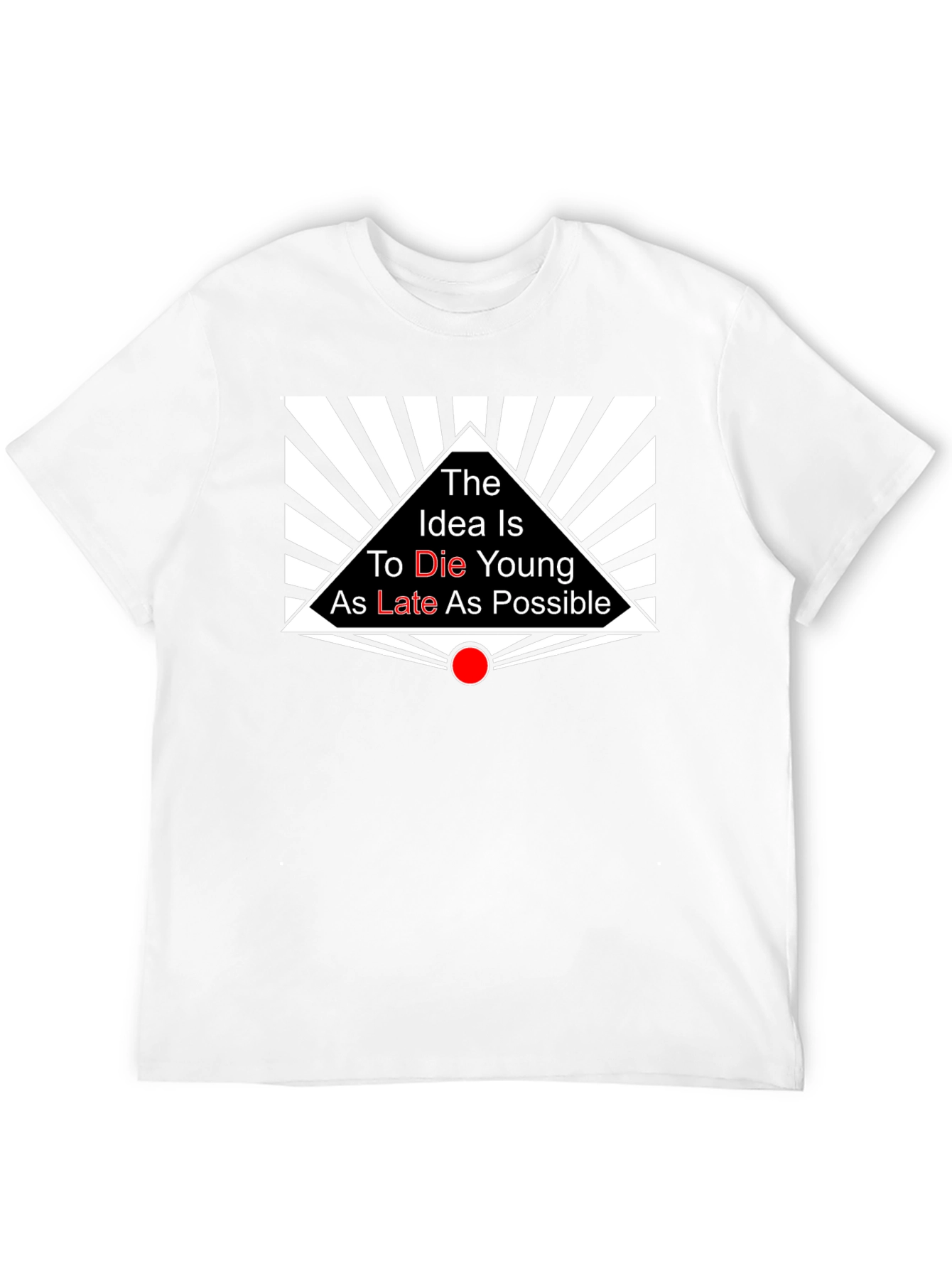 The Idea is to Die Young T-Shirt
