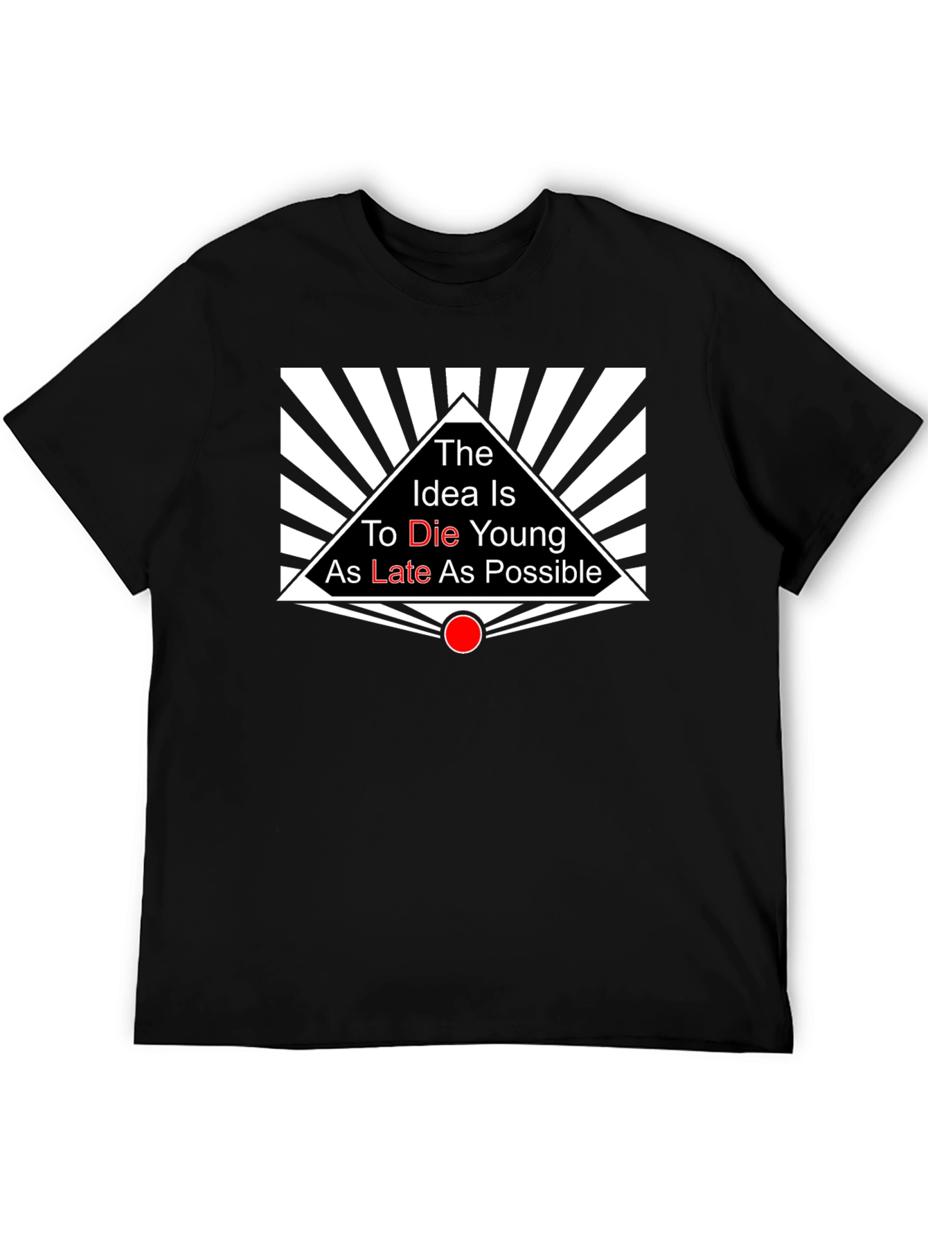 The Idea is to Die Young T-Shirt
