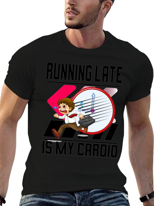 Running Late is My Cardio T-Shirt