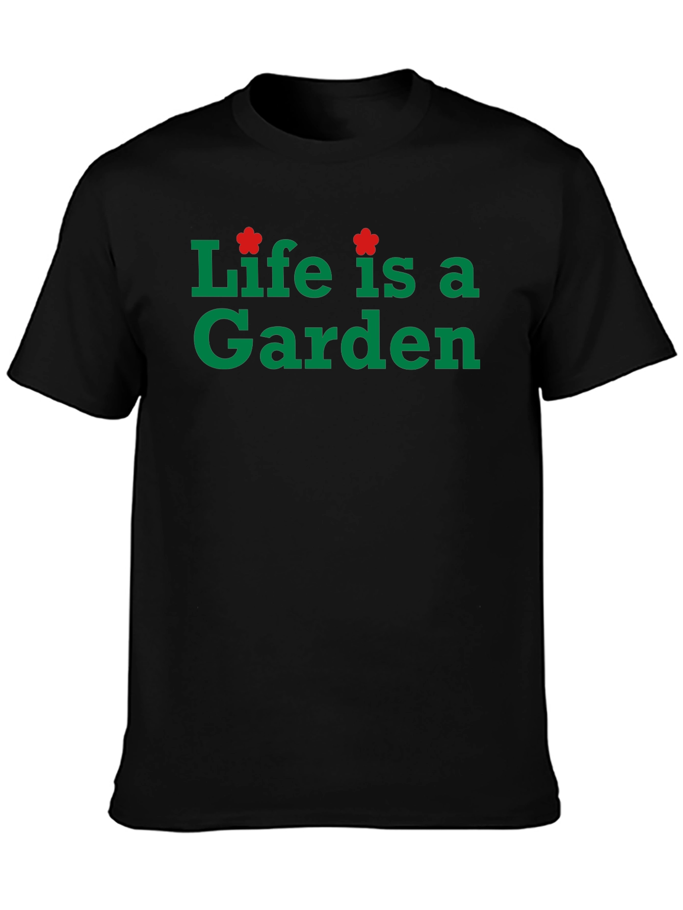Life is a Garden Black T-Shirt