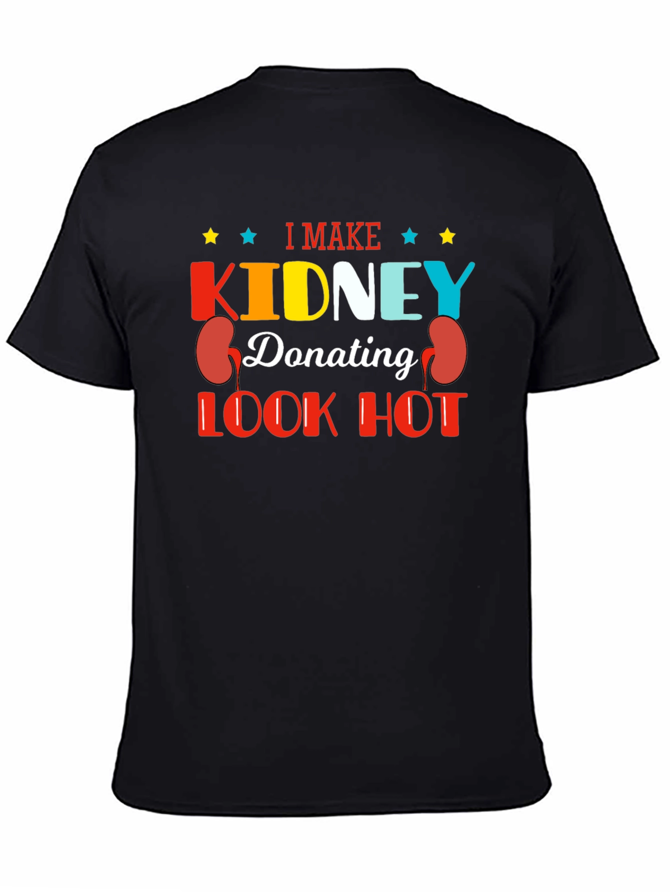 I Make Kidney Donating Look Hot T-Shirt