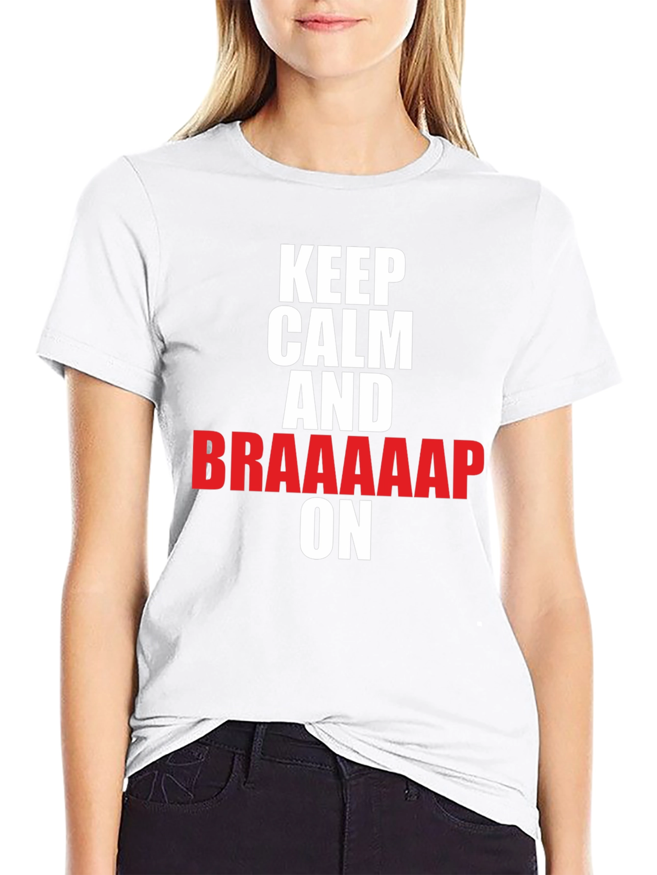 Keep Calm and Braaaap On T-Shirt