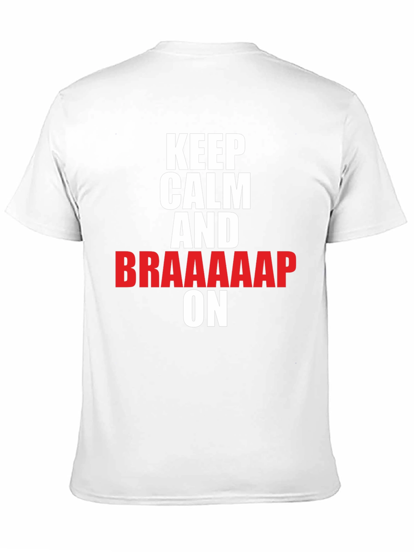 Keep Calm and Braaaap On T-Shirt