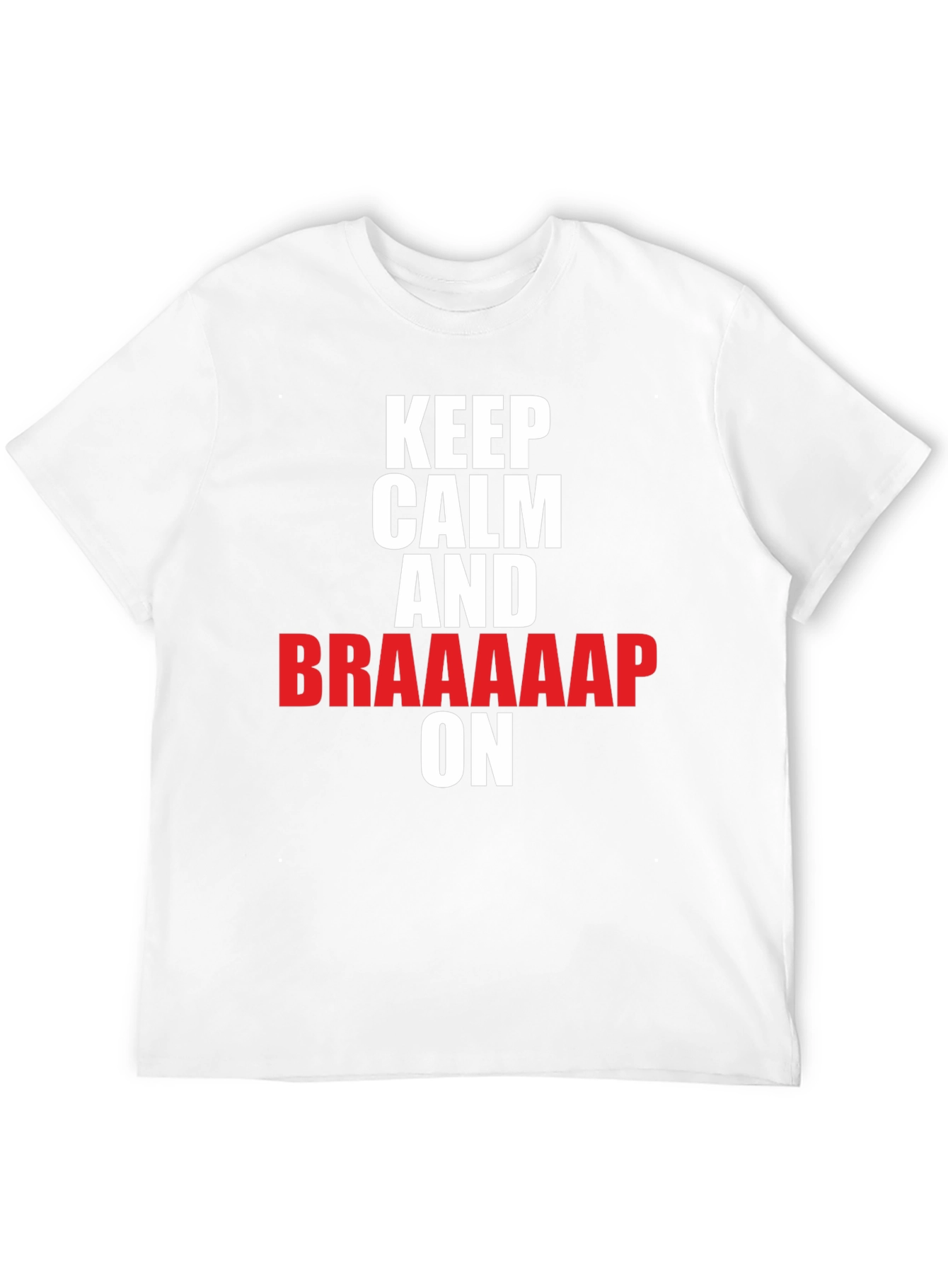 Keep Calm and Braaaap On T-Shirt