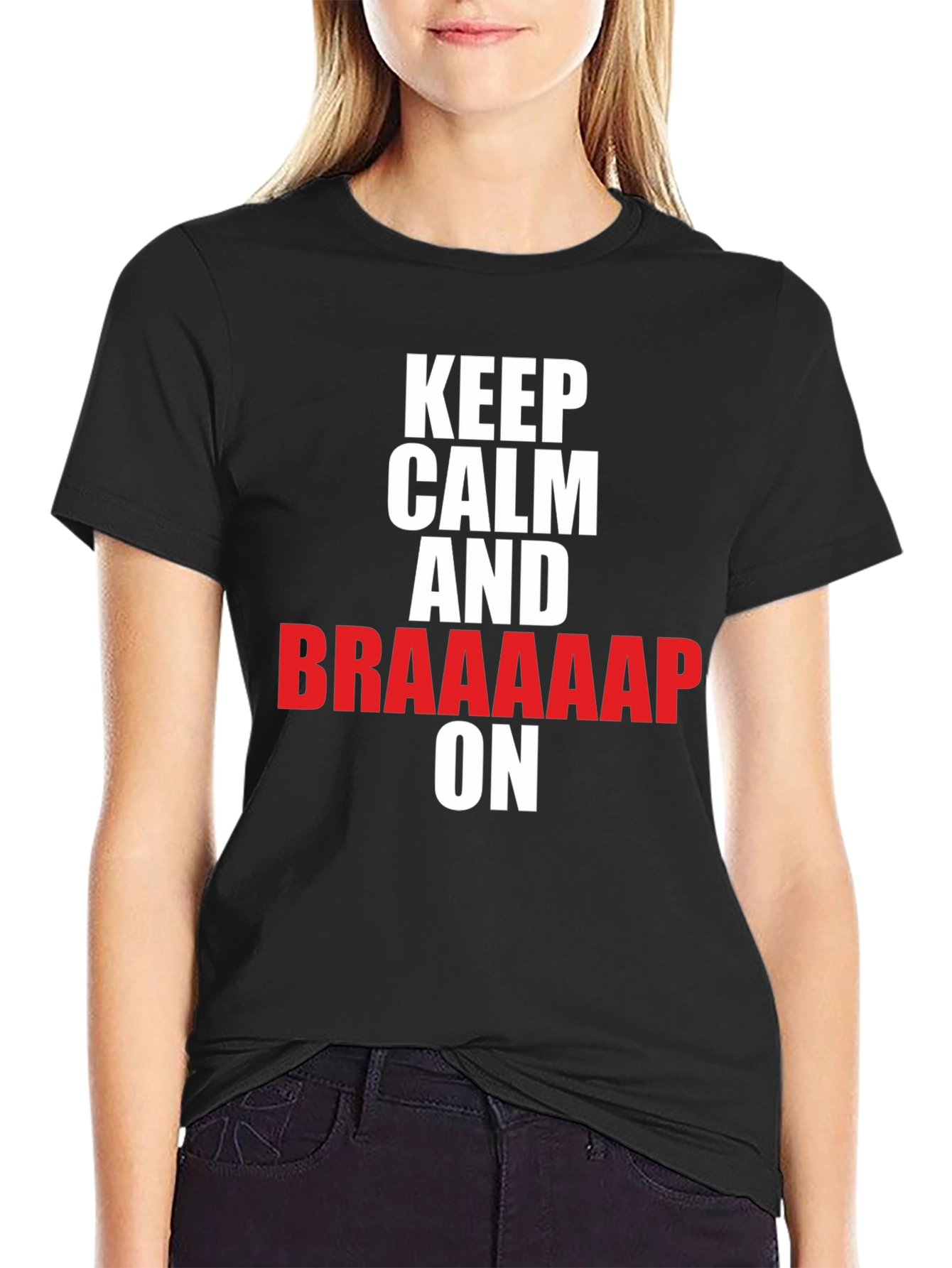 Keep Calm and Braaaap On T-Shirt
