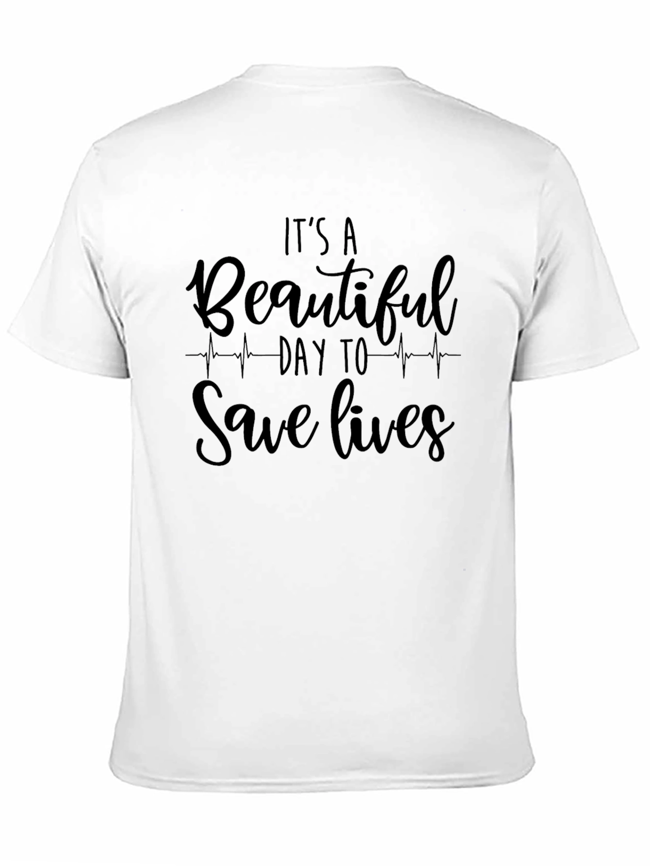 Its A Beautiful Day To Save Lives T-Shirt