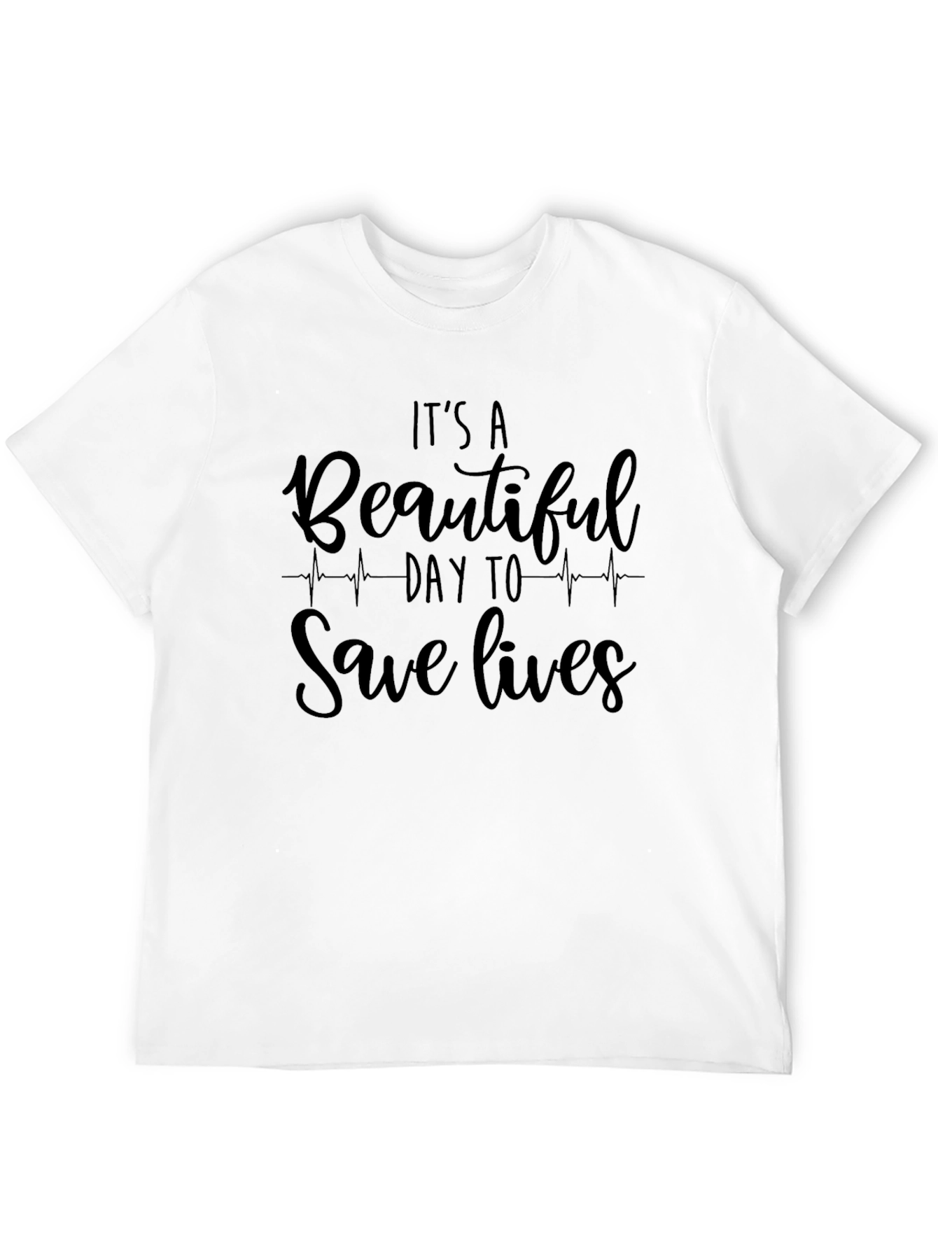 Its A Beautiful Day To Save Lives T-Shirt
