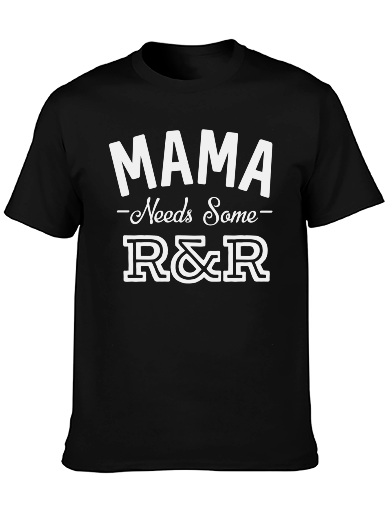 Mama Needs Some R&R T-Shirt